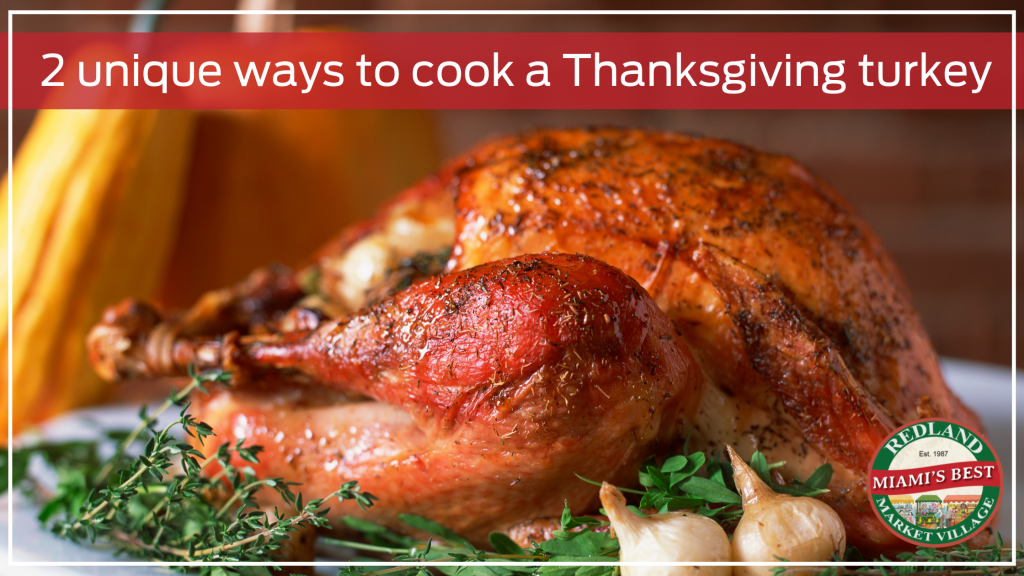 Unique Turkey Cooking Methods - Redland Market Village - Miami's Best